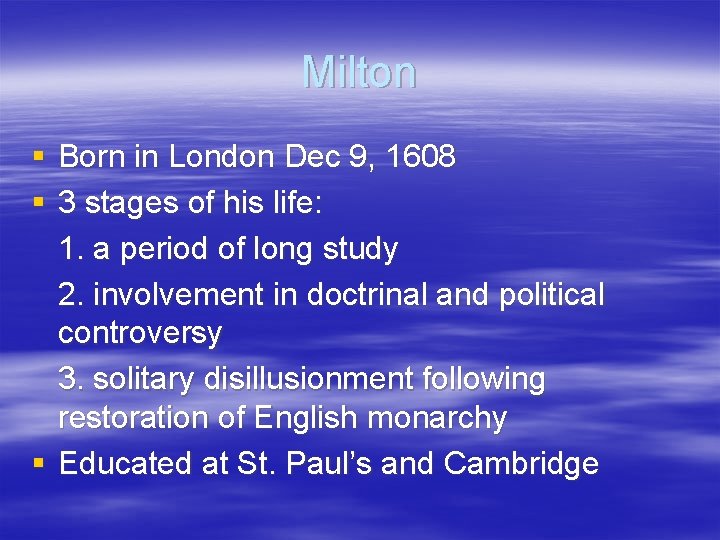 Milton § Born in London Dec 9, 1608 § 3 stages of his life:
