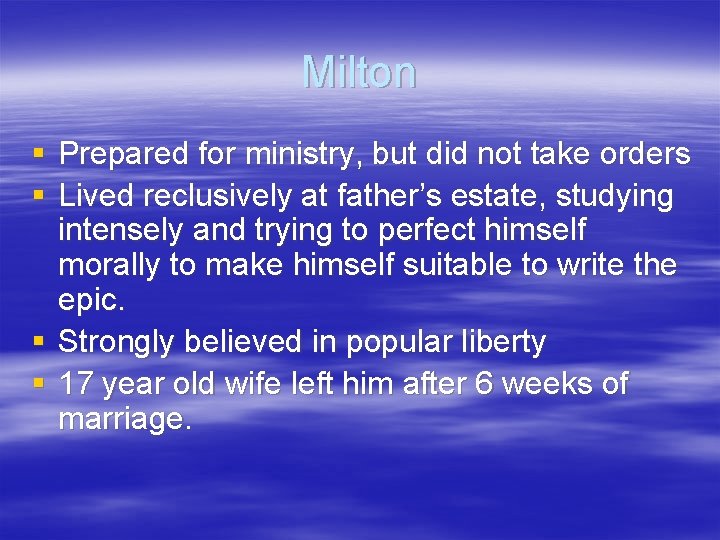Milton § Prepared for ministry, but did not take orders § Lived reclusively at