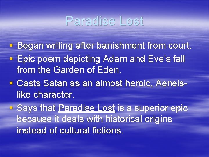 Paradise Lost § Began writing after banishment from court. § Epic poem depicting Adam