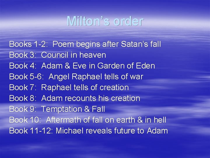 Milton’s order Books 1 -2: Poem begins after Satan’s fall Book 3: Council in