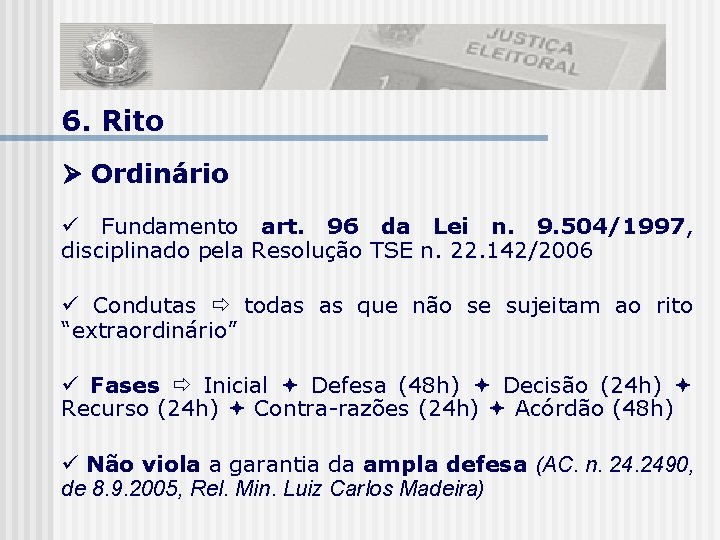 6. Rito Ordinário Fundamento art. 96 da Lei n. 9. 504/1997, disciplinado pela Resolução