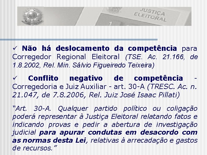  Não há deslocamento da competência para Corregedor Regional Eleitoral (TSE. Ac. 21. 166,