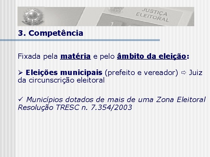 3. Competência Fixada pela matéria e pelo âmbito da eleição: Eleições municipais (prefeito e