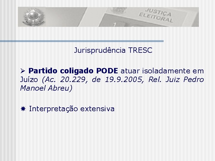 Jurisprudência TRESC Partido coligado PODE atuar isoladamente em Juízo (Ac. 20. 229, de 19.