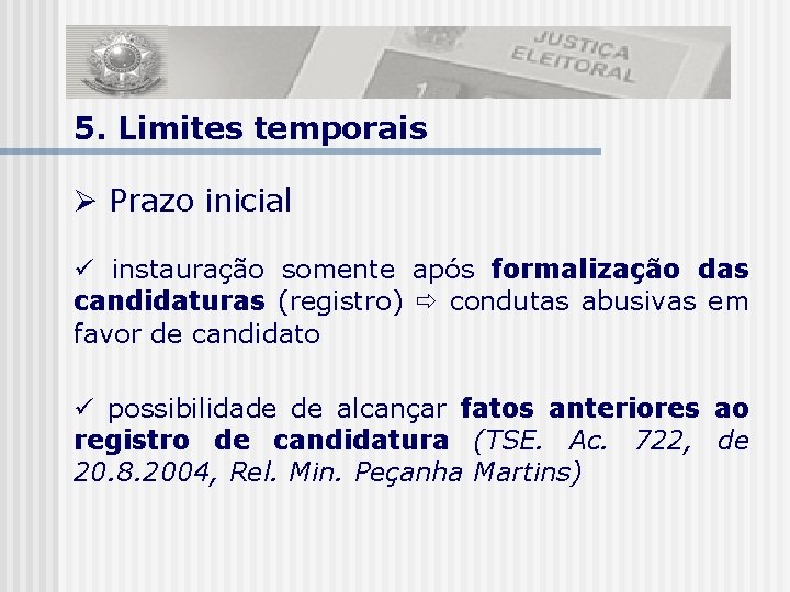 5. Limites temporais Prazo inicial instauração somente após formalização das candidaturas (registro) condutas abusivas