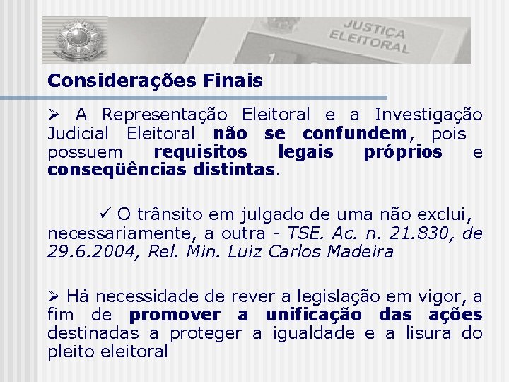 Considerações Finais A Representação Eleitoral e a Investigação Judicial Eleitoral não se confundem, pois