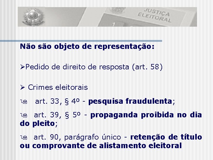 Não são objeto de representação: Pedido de direito de resposta (art. 58) Crimes eleitorais