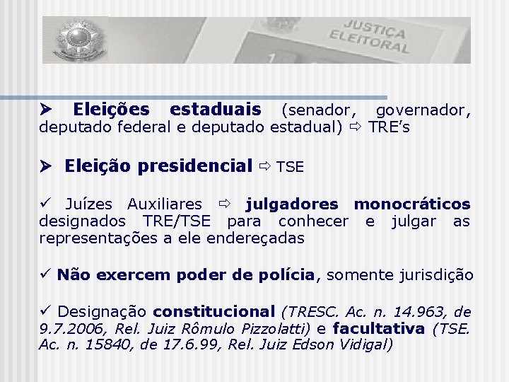 Eleições estaduais (senador, governador, deputado federal e deputado estadual) TRE’s Eleição presidencial TSE Juízes