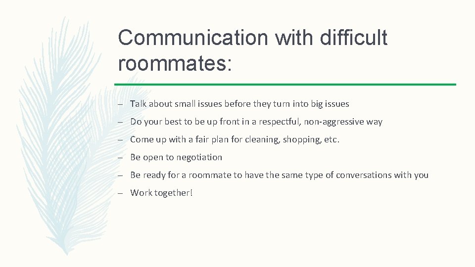 Communication with difficult roommates: – Talk about small issues before they turn into big