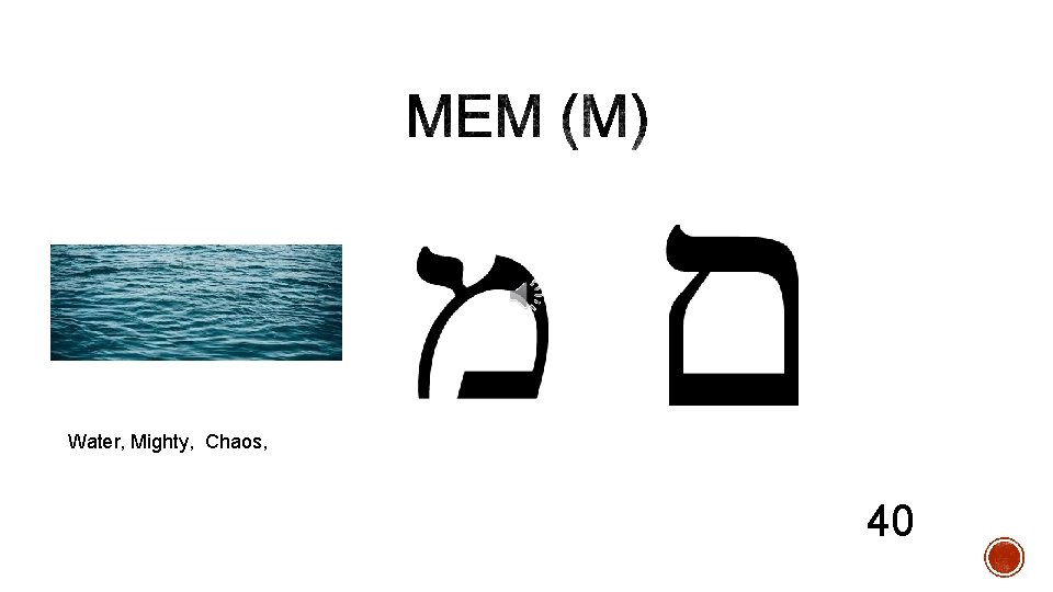 Water, Mighty, Chaos, 40 