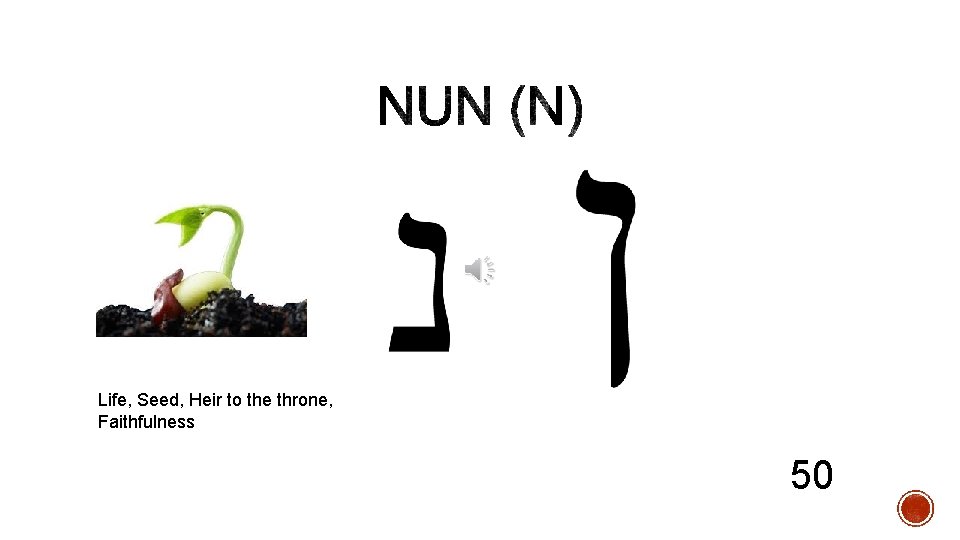 Life, Seed, Heir to the throne, Faithfulness 50 