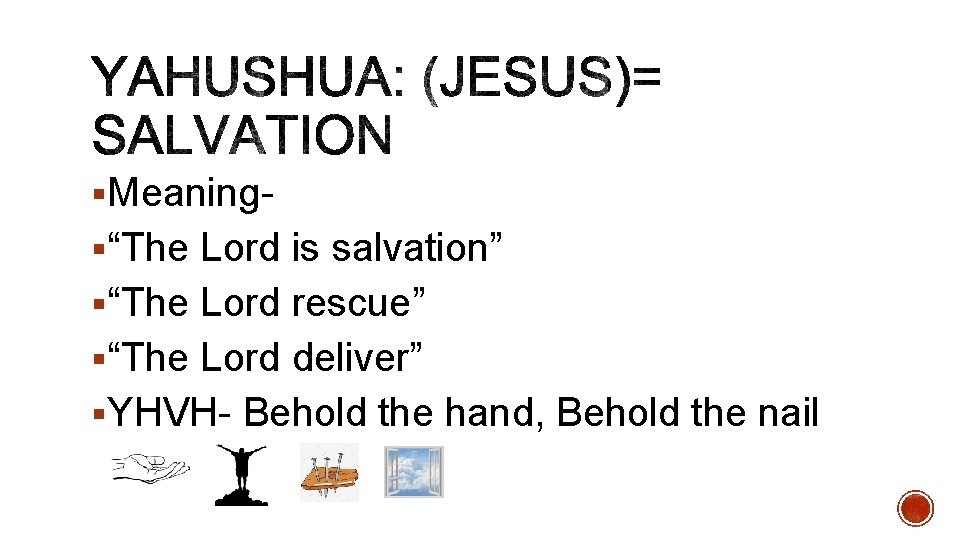 §Meaning§“The Lord is salvation” §“The Lord rescue” §“The Lord deliver” §YHVH- Behold the hand,