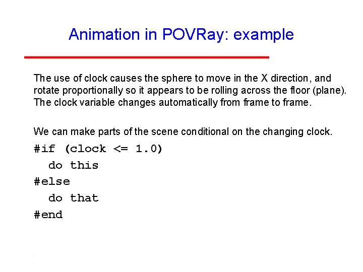 Animation in POVRay: example The use of clock causes the sphere to move in