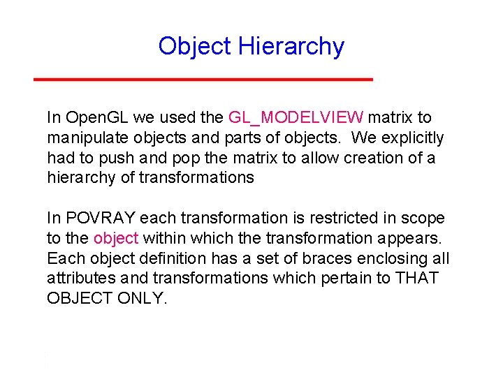 Object Hierarchy In Open. GL we used the GL_MODELVIEW matrix to manipulate objects and