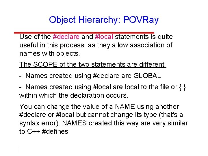 Object Hierarchy: POVRay Use of the #declare and #local statements is quite useful in