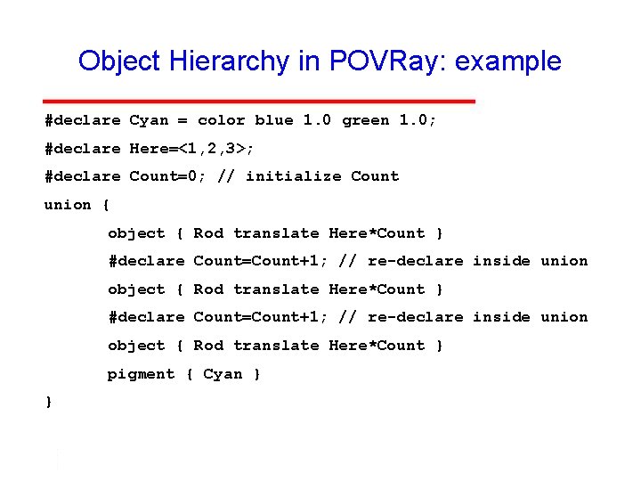 Object Hierarchy in POVRay: example #declare Cyan = color blue 1. 0 green 1.