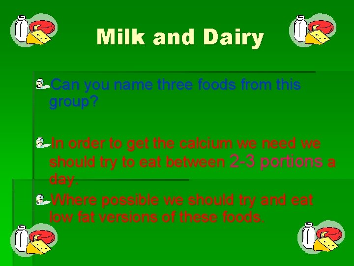 Milk and Dairy Can you name three foods from this group? In order to