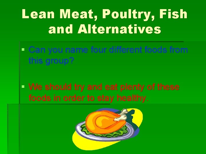 Lean Meat, Poultry, Fish and Alternatives § Can you name four different foods from