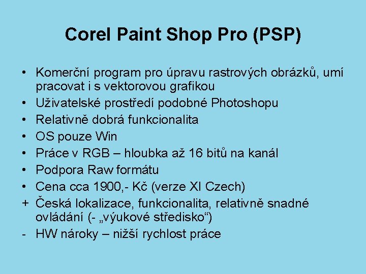 Corel Paint Shop Pro (PSP) • Komerční program pro úpravu rastrových obrázků, umí pracovat