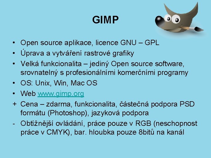 GIMP • Open source aplikace, licence GNU – GPL • Úprava a vytváření rastrové