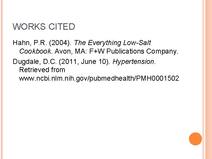 WORKS CITED Hahn, P. R. (2004). The Everything Low-Salt Cookbook. Avon, MA: F+W Publications