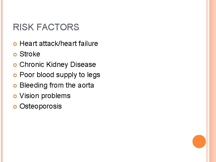 RISK FACTORS Heart attack/heart failure Stroke Chronic Kidney Disease Poor blood supply to legs