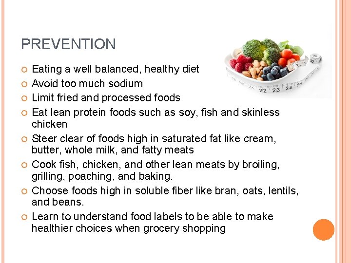 PREVENTION Eating a well balanced, healthy diet Avoid too much sodium Limit fried and