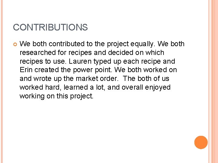 CONTRIBUTIONS We both contributed to the project equally. We both researched for recipes and