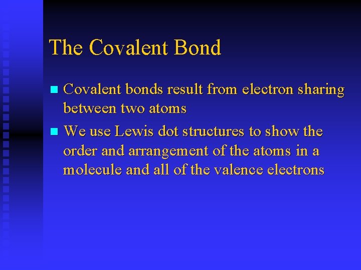 The Covalent Bond Covalent bonds result from electron sharing between two atoms n We