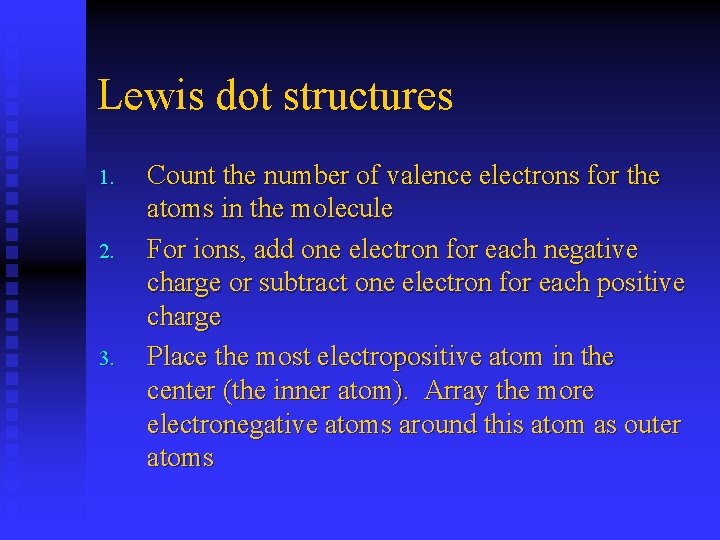 Lewis dot structures 1. 2. 3. Count the number of valence electrons for the
