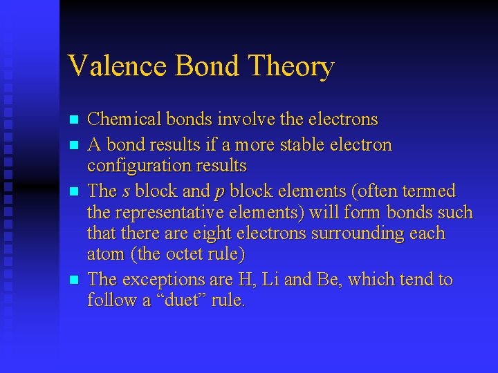 Valence Bond Theory n n Chemical bonds involve the electrons A bond results if
