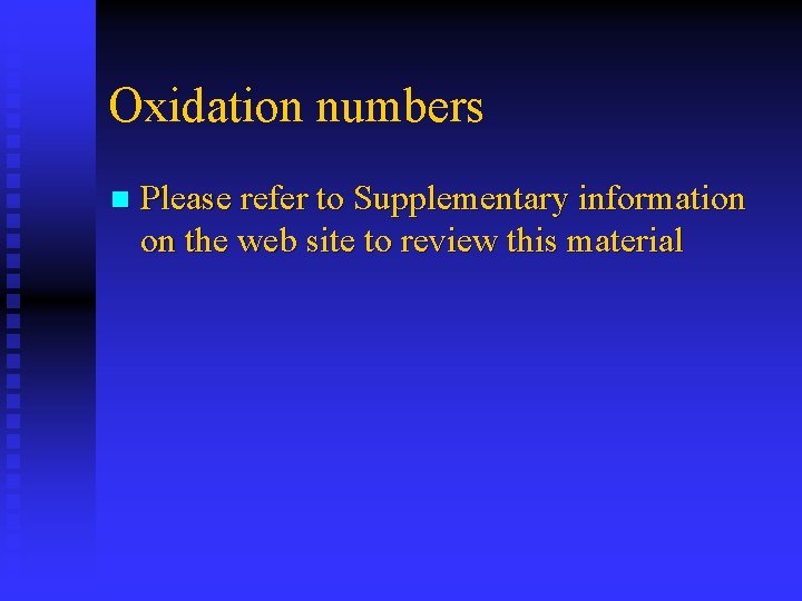 Oxidation numbers n Please refer to Supplementary information on the web site to review