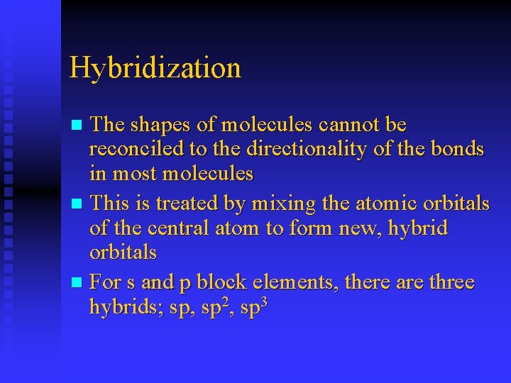 Hybridization The shapes of molecules cannot be reconciled to the directionality of the bonds