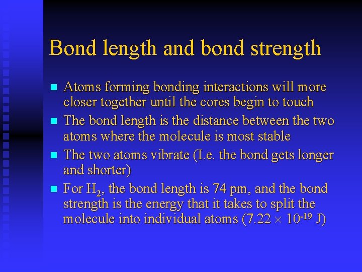 Bond length and bond strength n n Atoms forming bonding interactions will more closer