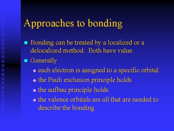 Approaches to bonding n n Bonding can be treated by a localized or a
