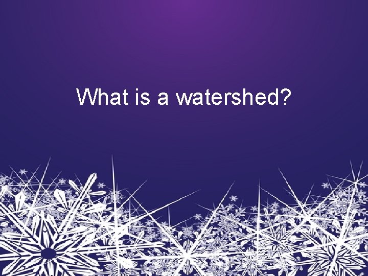 What is a watershed? 