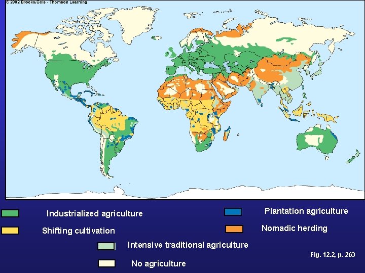 Industrialized agriculture Plantation agriculture Nomadic herding Shifting cultivation Intensive traditional agriculture Fig. 12. 2,