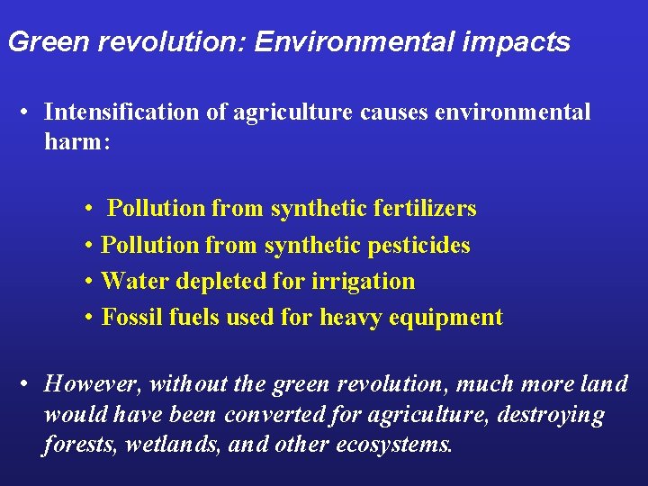 Green revolution: Environmental impacts • Intensification of agriculture causes environmental harm: • Pollution from