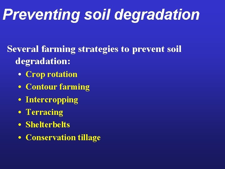Preventing soil degradation Several farming strategies to prevent soil degradation: • • • Crop