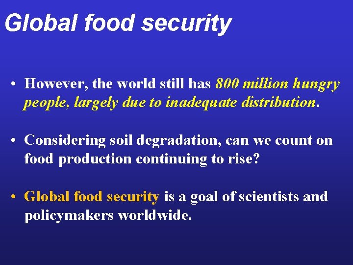 Global food security • However, the world still has 800 million hungry people, largely