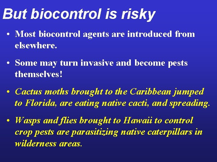 But biocontrol is risky • Most biocontrol agents are introduced from elsewhere. • Some