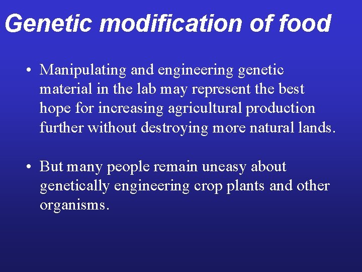Genetic modification of food • Manipulating and engineering genetic material in the lab may