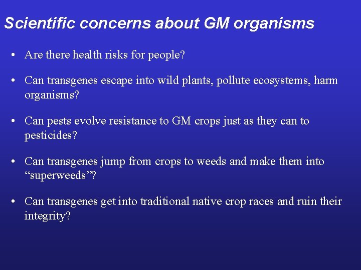 Scientific concerns about GM organisms • Are there health risks for people? • Can