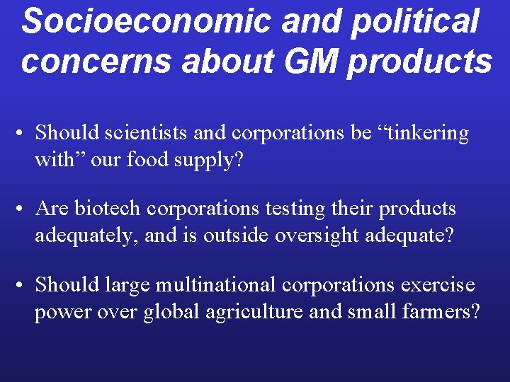 Socioeconomic and political concerns about GM products • Should scientists and corporations be “tinkering