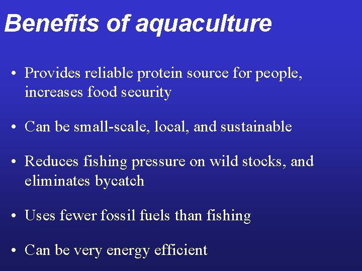 Benefits of aquaculture • Provides reliable protein source for people, increases food security •