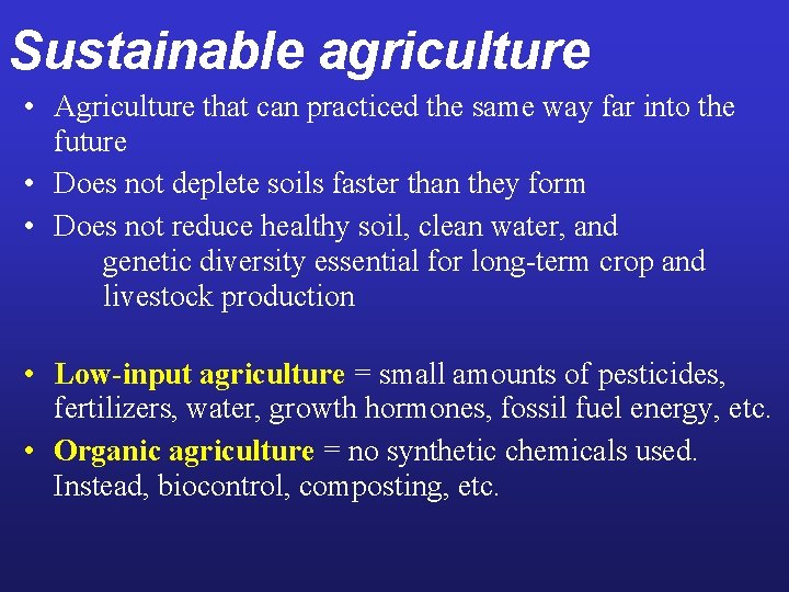 Sustainable agriculture • Agriculture that can practiced the same way far into the future