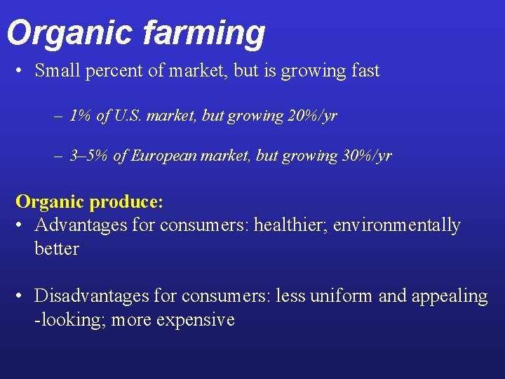Organic farming • Small percent of market, but is growing fast – 1% of