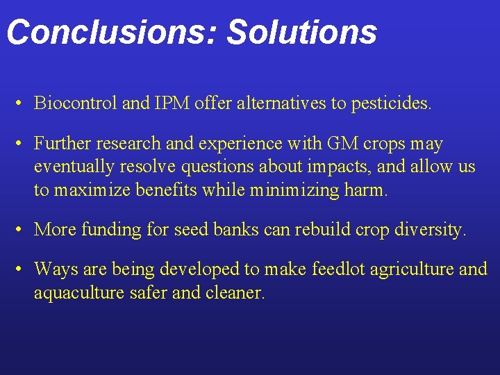 Conclusions: Solutions • Biocontrol and IPM offer alternatives to pesticides. • Further research and