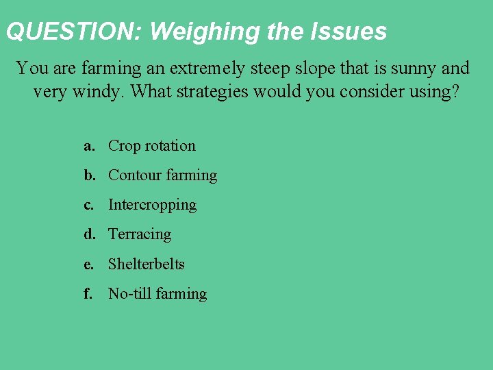 QUESTION: Weighing the Issues You are farming an extremely steep slope that is sunny