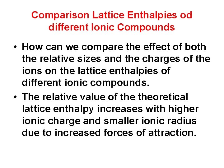 Comparison Lattice Enthalpies od different Ionic Compounds • How can we compare the effect
